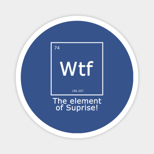 Wtf - The Element of Surprise Magnet